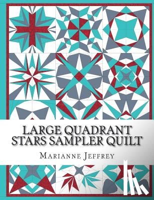 Jeffrey, Marianne G. - Large Quadrant Stars: A foundation paper pieced sampler quilt