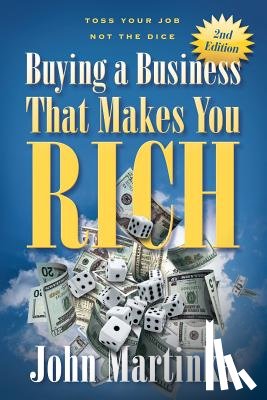 Martinka, John - Buying A Business That Makes You Rich: Toss Your Job Not The Dice