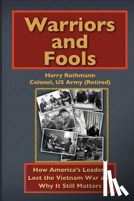 Rothmann, Harry - Warriors and Fools: How America's Leaders Lost the Vietnam War and Why It Still Matters