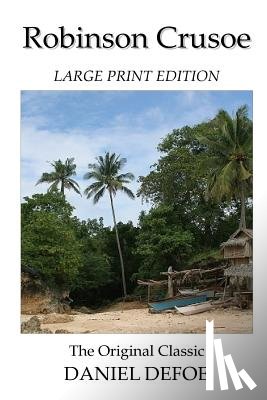 Defoe, Daniel - Robinson Crusoe - Large Print Edition - The Original Classic