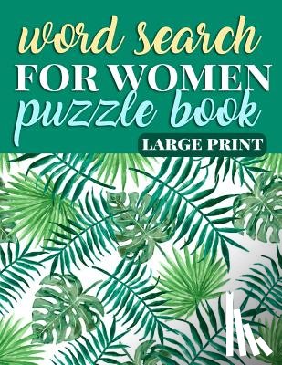 Taylor, Rhonda - Word Search for Women Puzzle Book Large Print: Coloring Activity Book for Women - Gift for Mom, Grandma, and Feminists to Empower Females of the Futur