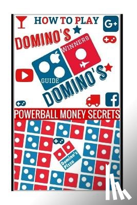 Secrets, Powerball Money - How to Play Domino's: Domino's Guide To Winning In Domino's