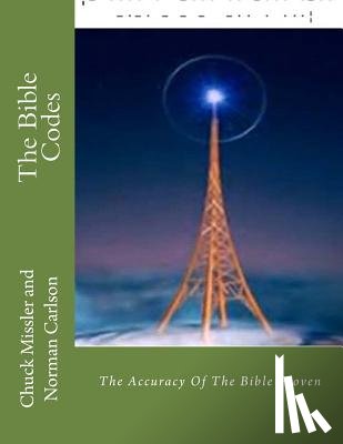 Carlson, Norman E. - The Bible Codes: The Accuracy Of The Bible Proven