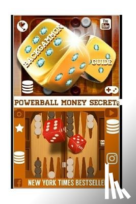 Secrets, Powerball Money - Backgammon Guide: Proven Methods And Strategies To Win Backgammon Everytime.