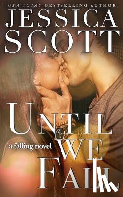 Scott, Jessica - Until We Fall: A Falling Novel