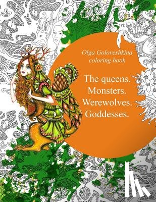 Goloveshkina, Olga - The queens. Monsters. Werewolves. Goddesses.: Coloring book