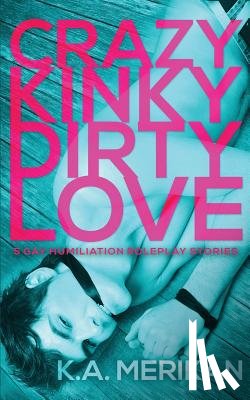 Merikan, K. a. - Crazy Kinky Dirty Love (gay humiliation roleplay)