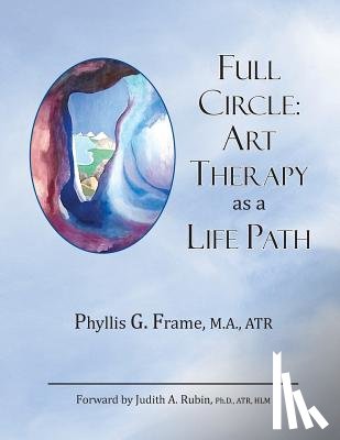 Frame Ma, Phyllis - Full Circle: Art Therapy as a Life Path