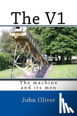 Oliver, John - The V1: The machine and its men