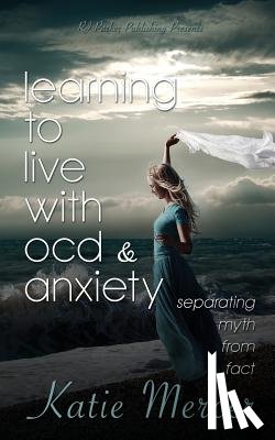 Parker Publishing, Rj - Learning to Live with Ocd and Anxiety: Separating Myths from Facts