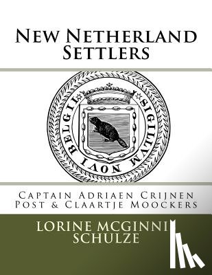 McGinnis Schulze, Lorine - New Netherland Settlers: Captain Adriaen Crijnen Post & Claartje Moockers