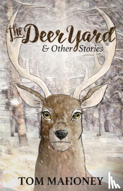 Mahoney, Tom - The Deer Yard and Other Stories