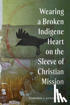 Lansdowne, Carmen - Wearing a Broken Indigene Heart on the Sleeve of Christian Mission
