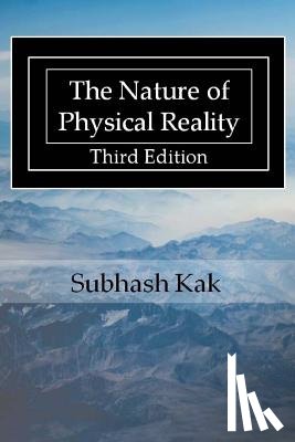 Kak, Subhash - The Nature of Physical Reality