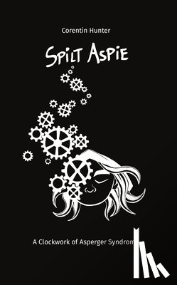 Hunter, Corentin - Spilt Aspie: A Clockwork of Asperger Syndrome