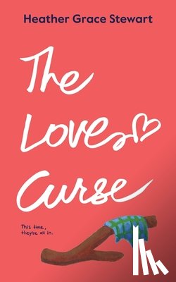 Grace Stewart, Heather - The Love Curse: A Laugh-Out-Loud, Slow-Burn Time-Travel Romance with Highland Charm