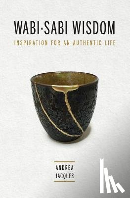 Jacques, Andrea M. - Wabi-Sabi Wisdom: Inspiration for an Authentic Life