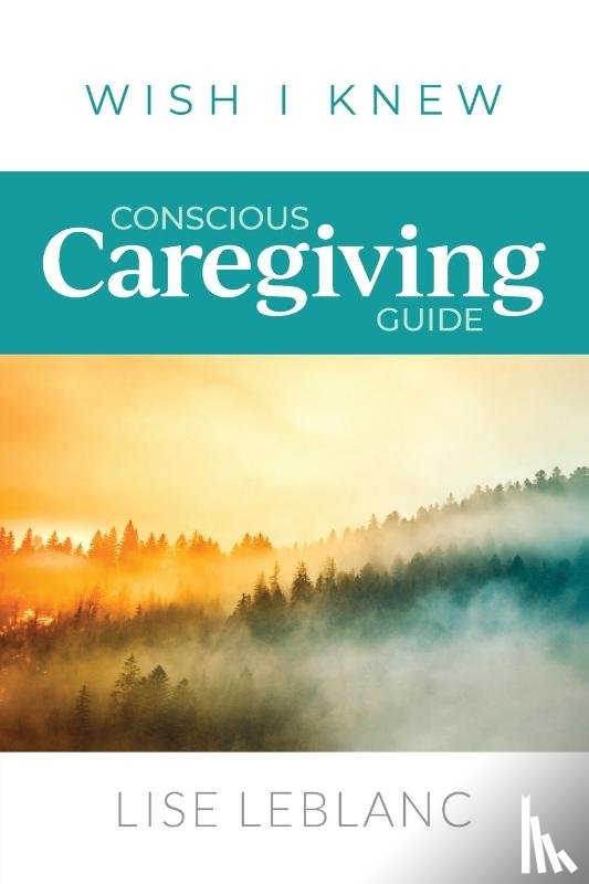 Leblanc, Lise - Conscious Caregiving Guide