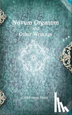 Bacon, Lord Francis - Novum Organum and Other Writings