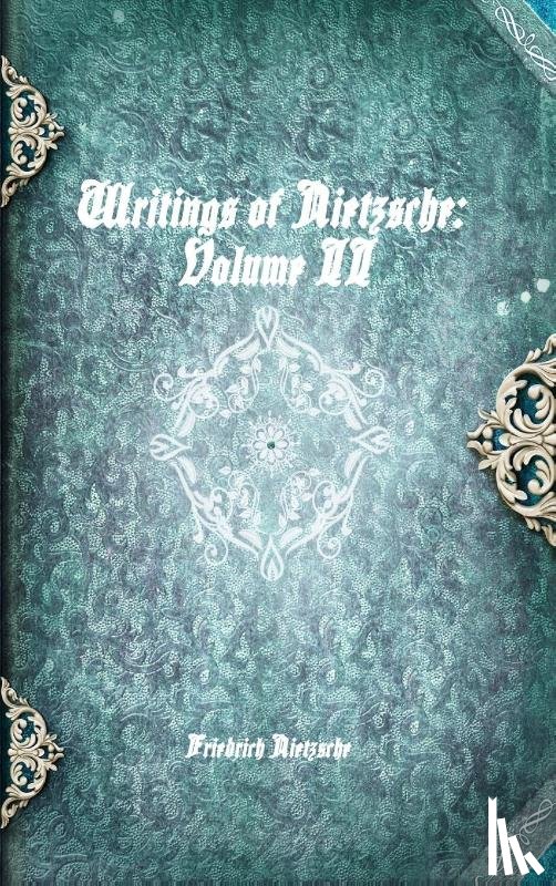 Nietzsche, Friedrich Wilhelm - Writings of Nietzsche