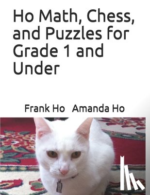 Ho, Amanda - Ho Math, Chess, and Puzzles for Grade 1 and Under