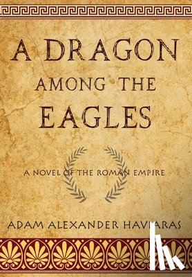 Haviaras, Adam Alexander - A Dragon among the Eagles