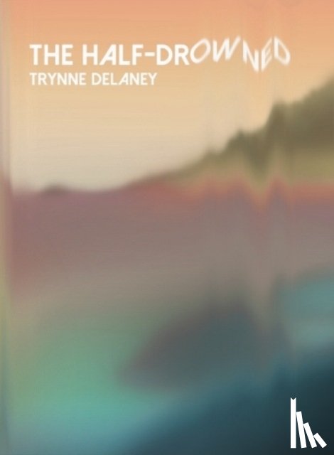 Delaney, Trynne - the half-drowned