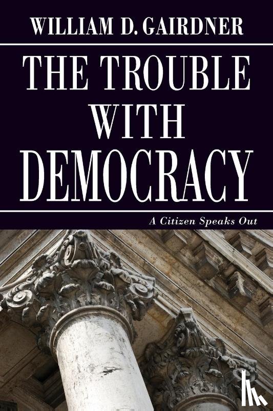 Gairdner, William D. - THE TROUBLE WITH DEMOCRACY