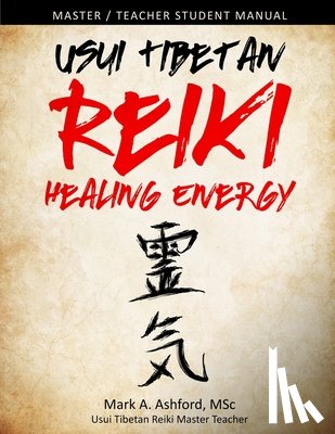 Ashford, Mark a - Usui Tibetan Reiki Healing Energy Master / Teacher Student Manual