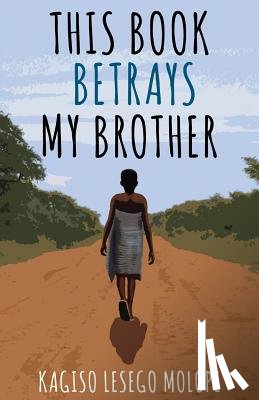 Molope, Kagiso Lesego - THIS BK BETRAYS MY BROTHER