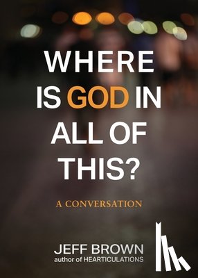 Brown, Jeff - Where is God in all of this?