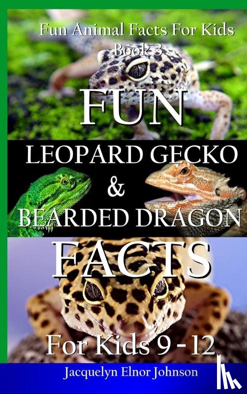 Johnson, Jacquelyn Elnor - Fun Leopard Gecko and Bearded Dragon Facts for Kids 9-12