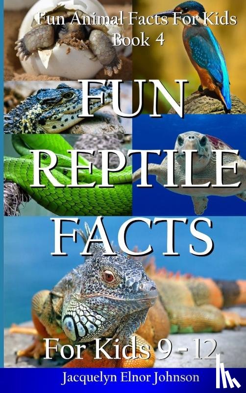 Johnson, Jacquelyn Elnor - Fun Reptile Facts for Kids 9-12