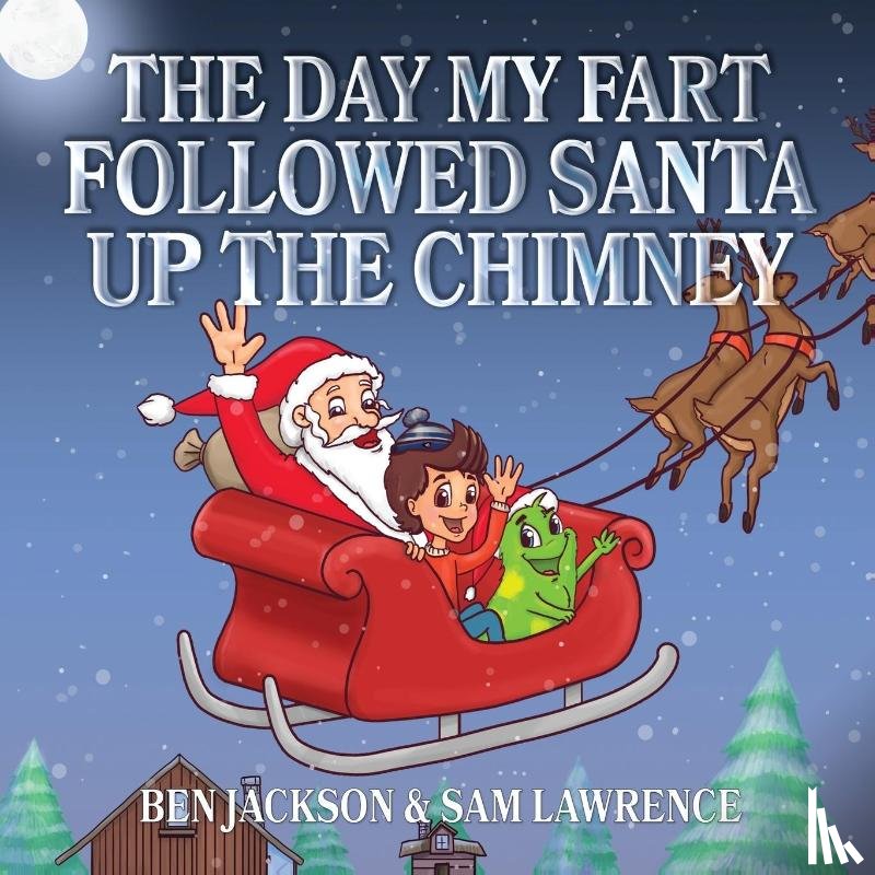 Jackson, Dr Ben (University of Oxford), Lawrence, Sam - The Day My Fart Followed Santa Up The Chimney