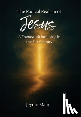Main, S. Jeyran - The Radical Realism of Jesus