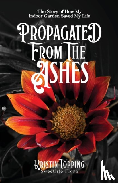 Topping, Kristin - Propagated From The Ashes