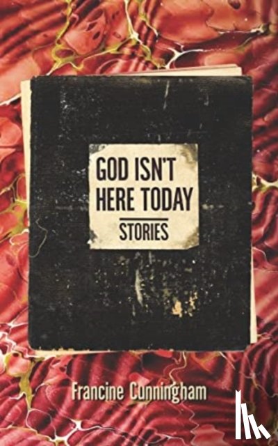 Cunningham, Francine - God Isn't Here Today