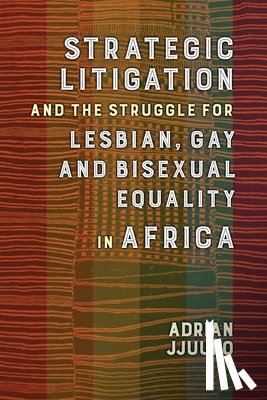 Jjuuko, Adrian - Strategic Litigation and the Struggles of Lesbian, Gay and Bisexual persons in Africa