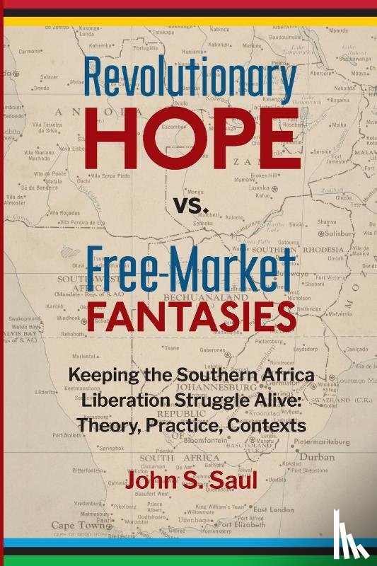 Saul, John S. - Revolutionary Hope vs Free Market Fantasies
