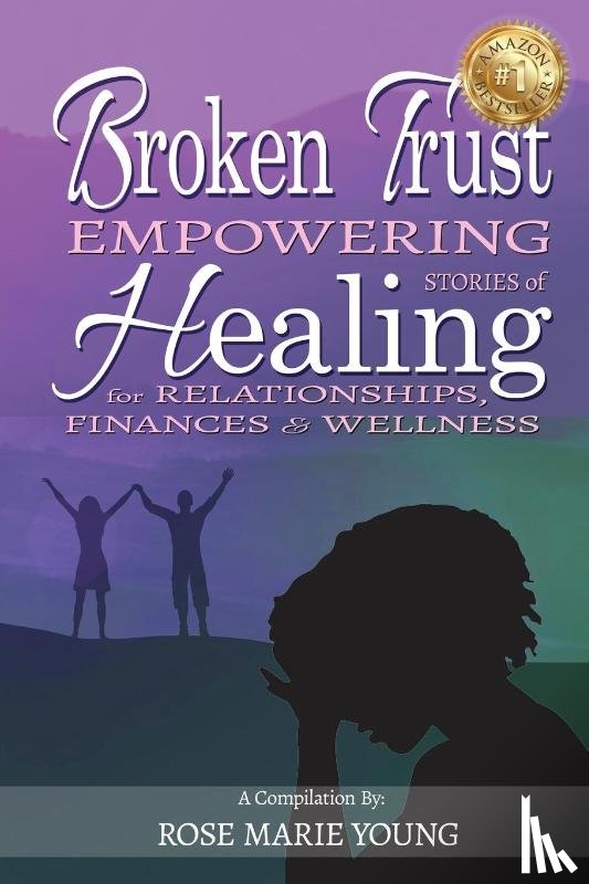 Young, Rose Marie - Broken Trust - Empowering Stories of Healing for Relationships, Finances & Wellness
