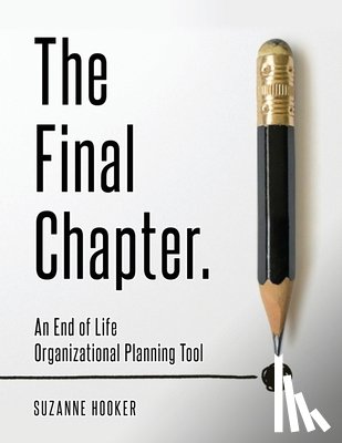 Hooker, Suzanne - The Final Chapter: An End of Life Organizational Planning Tool