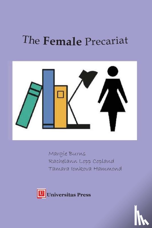 Burns, Margie, Hammond, Tamara Ionkova, Copland, Rachelann Lopp - The Female Precariat