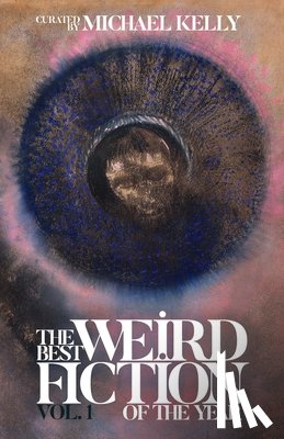Kelly, Michael - The Best Weird Fiction of the Year, Vol. 1