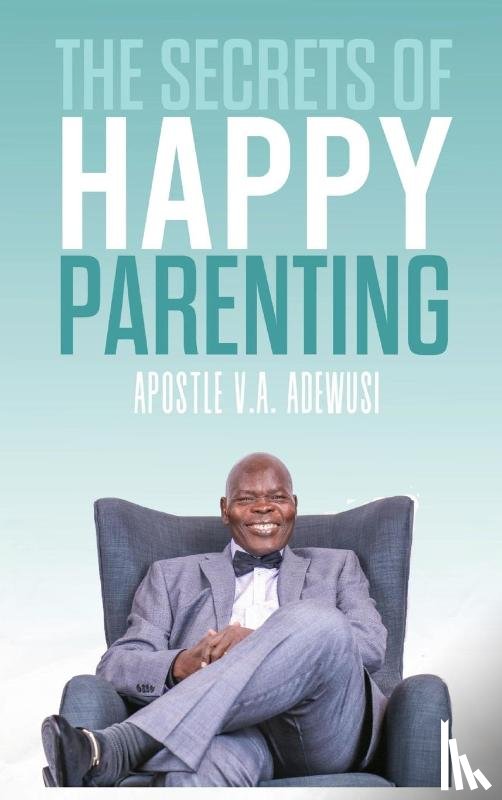 Adewusi, Dr Apostle Victor - The Secrets of Happy Parenting