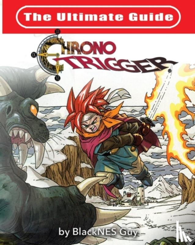 Guy, Blacknes - The Ultimate Reference Guide To Chrono Trigger