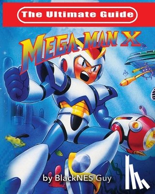 Guy, Blacknes - The Ultimate Guide To Mega Man X