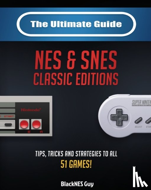 Guy, Blacknes - The Ultimate Guide To The SNES & NES Classic Editions