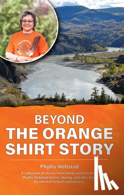 Webstad, Phyllis - Beyond the Orange Shirt Story