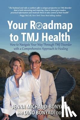 Bonyadi, Dino - Your Roadmap to TMJ Health: How to Navigate Your Way Through TMJ Disorder with a Comprehensive Approach to Healing