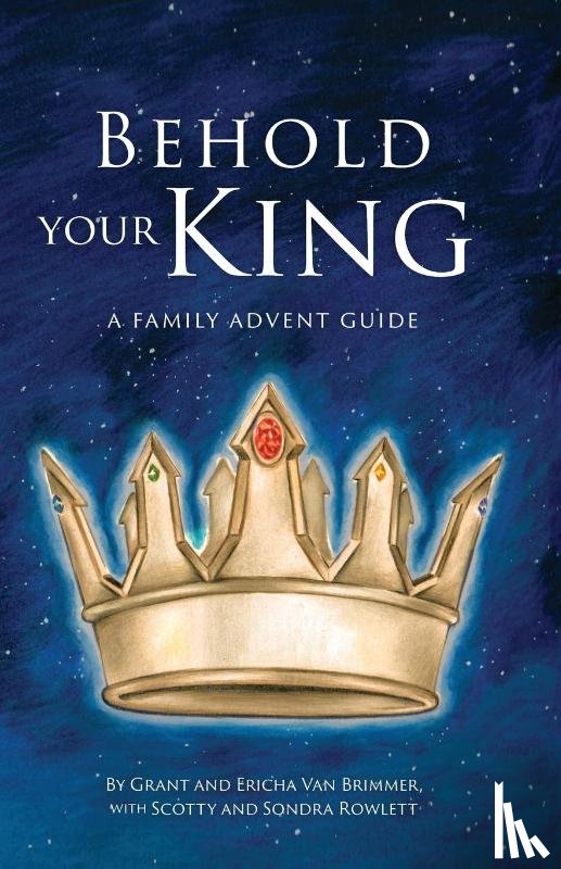 Van Brimmer, Grant, Van Brimmer, Ericha, Rowlett, Scotty - Behold Your King